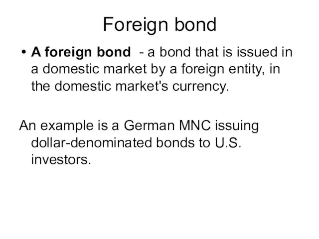 Foreign bond A foreign bond - a bond that is issued in