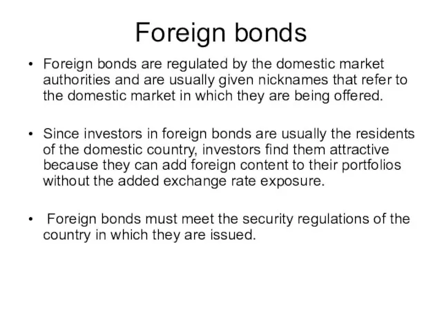 Foreign bonds Foreign bonds are regulated by the domestic market authorities and