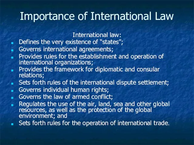 Importance of International Law International law: Defines the very existence of “states”;