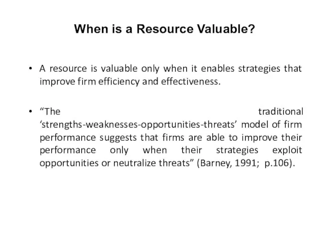 When is a Resource Valuable? A resource is valuable only when it