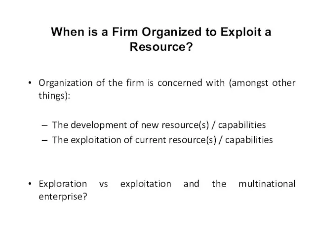 When is a Firm Organized to Exploit a Resource? Organization of the