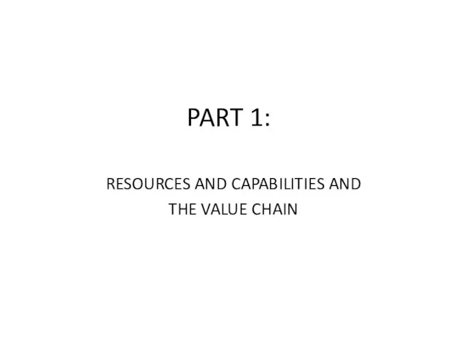 PART 1: RESOURCES AND CAPABILITIES AND THE VALUE CHAIN