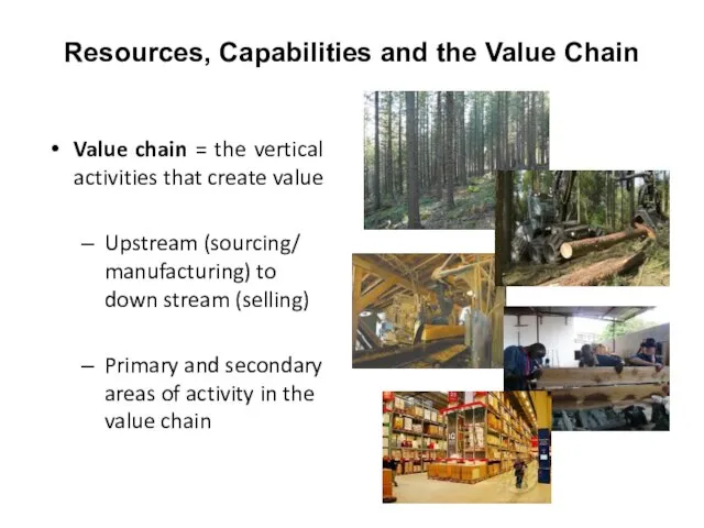 Resources, Capabilities and the Value Chain Value chain = the vertical activities