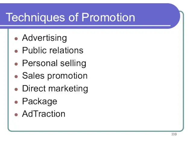 Techniques of Promotion Advertising Public relations Personal selling Sales promotion Direct marketing Package AdTraction