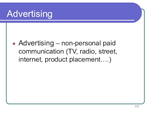Advertising Advertising – non-personal paid communication (TV, radio, street, internet, product placement….)