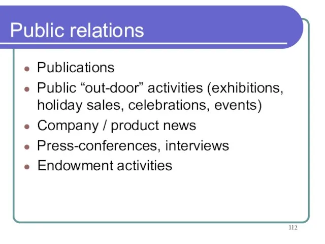 Public relations Publications Public “out-door” activities (exhibitions, holiday sales, celebrations, events) Company