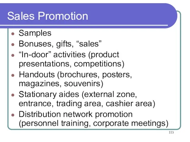 Sales Promotion Samples Bonuses, gifts, “sales” “In-door” activities (product presentations, competitions) Handouts