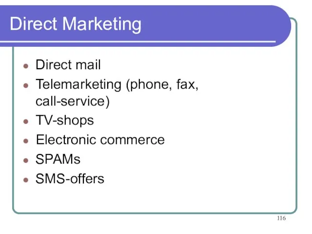 Direct Marketing Direct mail Telemarketing (phone, fax, call-service) TV-shops Electronic commerce SPAMs SMS-offers