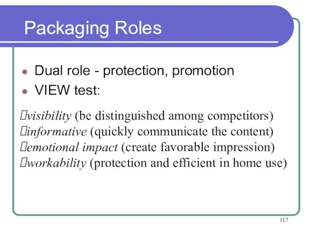 Packaging Roles Dual role - protection, promotion VIEW test: visibility (be distinguished