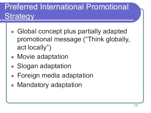Preferred International Promotional Strategy Global concept plus partially adapted promotional message (“Think