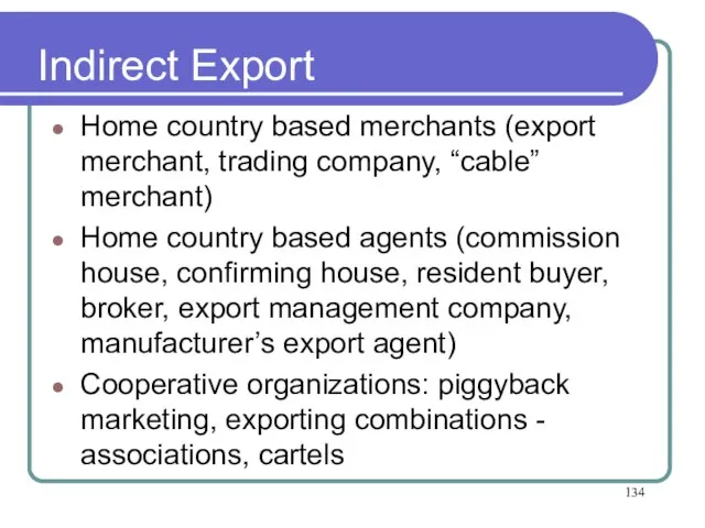 Indirect Export Home country based merchants (export merchant, trading company, “cable” merchant)