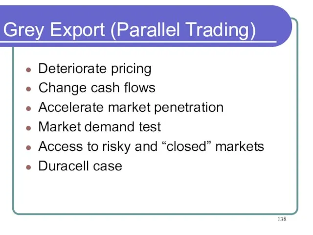 Grey Export (Parallel Trading) Deteriorate pricing Change cash flows Accelerate market penetration