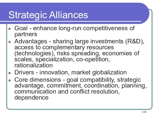 Strategic Alliances Goal - enhance long-run competitiveness of partners Advantages - sharing