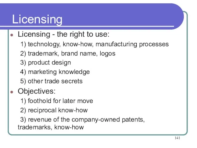 Licensing Licensing - the right to use: 1) technology, know-how, manufacturing processes