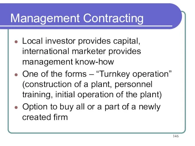 Management Contracting Local investor provides capital, international marketer provides management know-how One