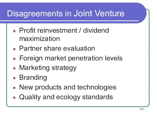 Disagreements in Joint Venture Profit reinvestment / dividend maximization Partner share evaluation