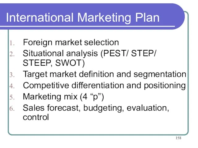 International Marketing Plan Foreign market selection Situational analysis (PEST/ STEP/ STEEP, SWOT)