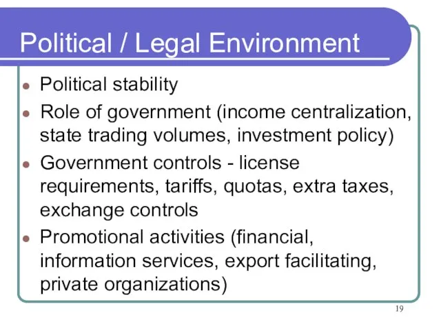 Political / Legal Environment Political stability Role of government (income centralization, state