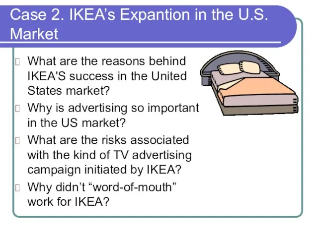 Case 2. IKEA’s Expantion in the U.S. Market What are the reasons