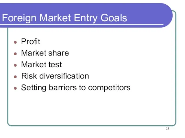 Foreign Market Entry Goals Profit Market share Market test Risk diversification Setting barriers to competitors