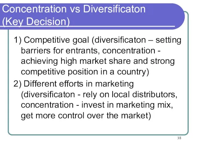 Concentration vs Diversificaton (Key Decision) 1) Competitive goal (diversificaton – setting barriers