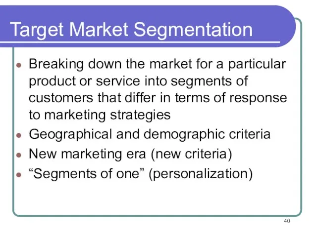 Target Market Segmentation Breaking down the market for a particular product or