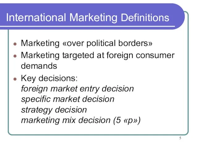 International Marketing Definitions Marketing «over political borders» Marketing targeted at foreign consumer
