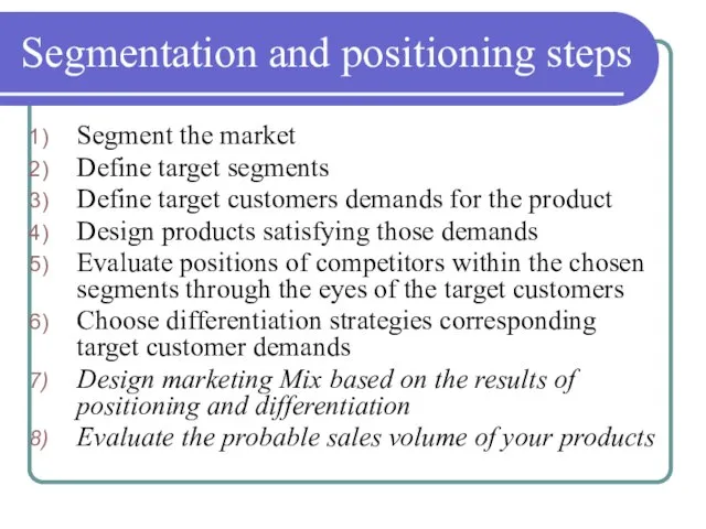 Segmentation and positioning steps Segment the market Define target segments Define target