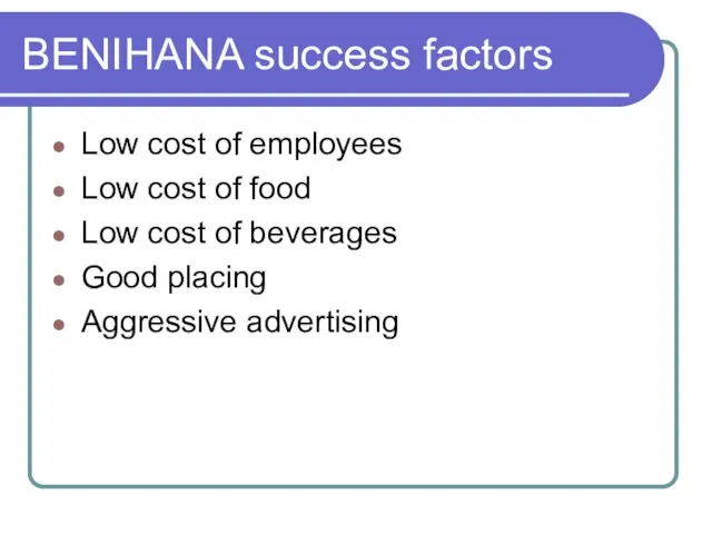 BENIHANA success factors Low cost of employees Low cost of food Low