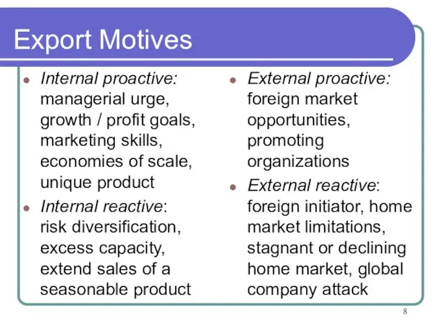 Export Motives Internal proactive: managerial urge, growth / profit goals, marketing skills,