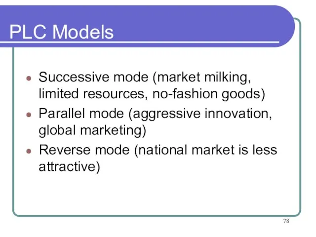 PLC Models Successive mode (market milking, limited resources, no-fashion goods) Parallel mode