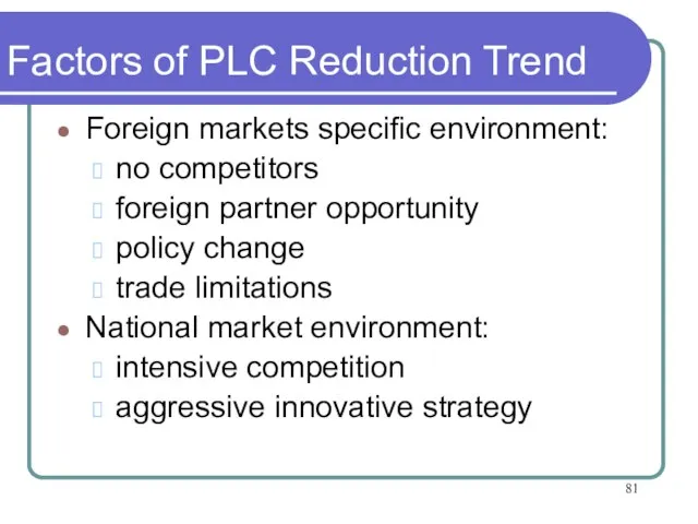 Factors of PLC Reduction Trend Foreign markets specific environment: no competitors foreign