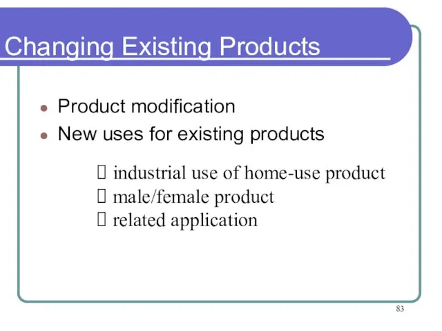 Changing Existing Products Product modification New uses for existing products industrial use