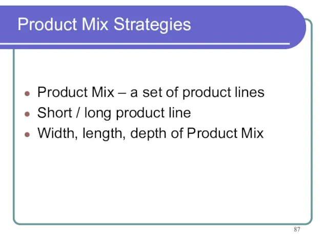 Product Mix Strategies Product Mix – a set of product lines Short