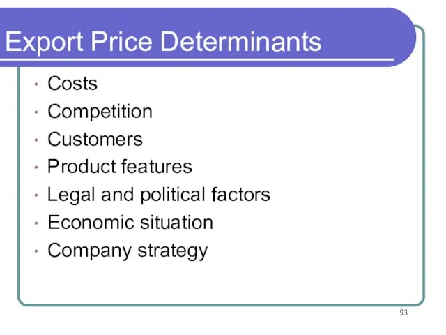 Export Price Determinants Costs Competition Customers Product features Legal and political factors Economic situation Company strategy