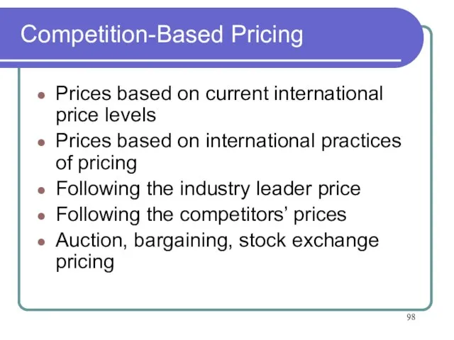 Competition-Based Pricing Prices based on current international price levels Prices based on