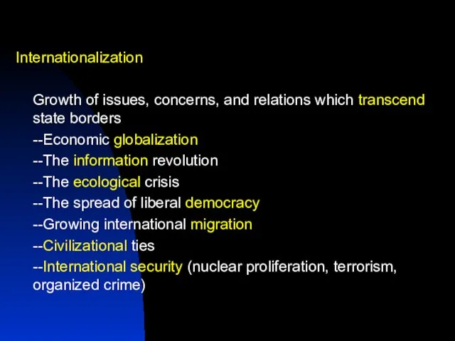 Internationalization Growth of issues, concerns, and relations which transcend state borders --Economic