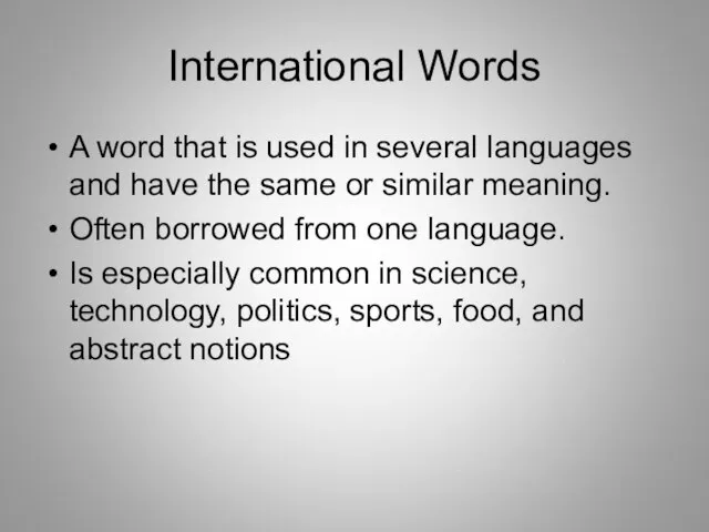 International Words A word that is used in several languages and have