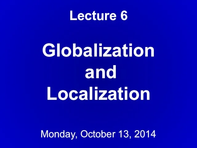 Lecture 6 Globalization and Localization Monday, October 13, 2014