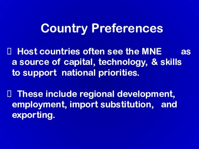 Country Preferences Host countries often see the MNE as a source of