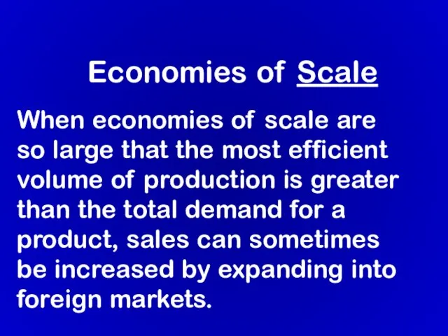 Economies of Scale When economies of scale are so large that the