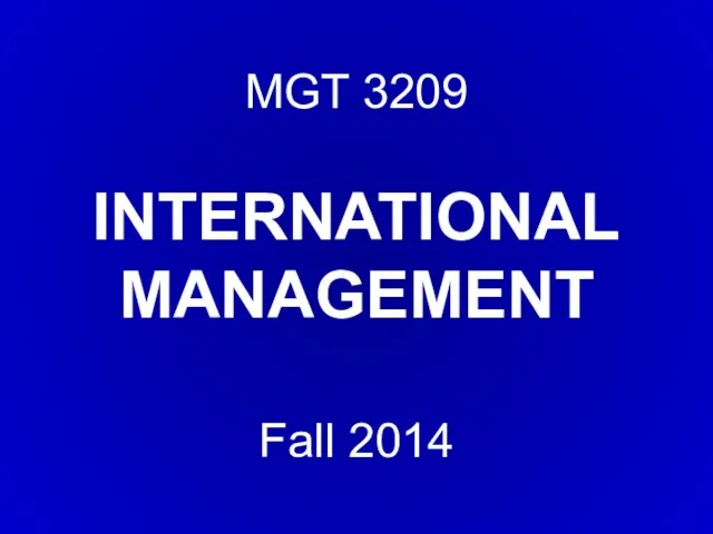 MGT 3209 INTERNATIONAL MANAGEMENT Fall 2014