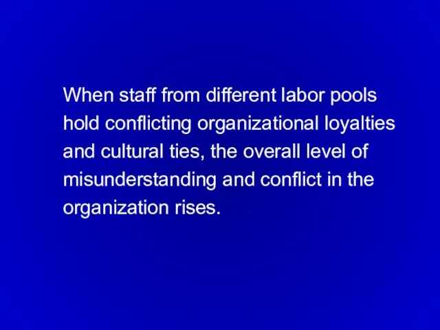 When staff from different labor pools hold conflicting organizational loyalties and cultural