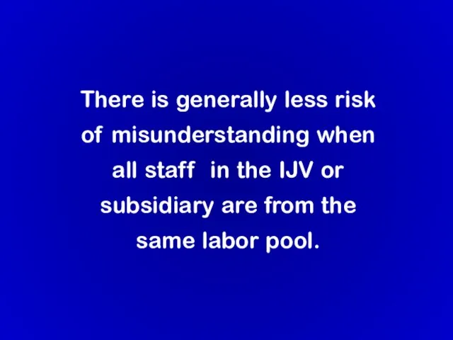 There is generally less risk of misunderstanding when all staff in the