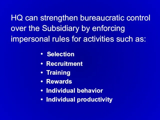 HQ can strengthen bureaucratic control over the Subsidiary by enforcing impersonal rules