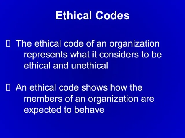 The ethical code of an organization represents what it considers to be