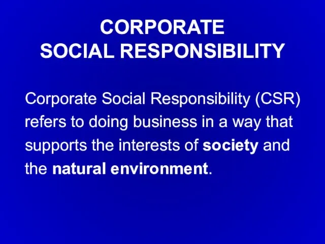 Corporate Social Responsibility (CSR) refers to doing business in a way that