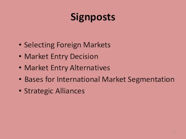 Signposts Selecting Foreign Markets Market Entry Decision Market Entry Alternatives Bases for