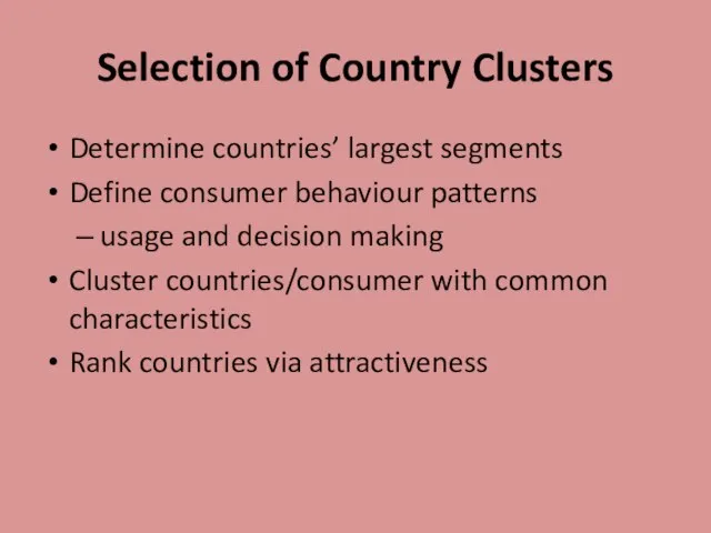 Selection of Country Clusters Determine countries’ largest segments Define consumer behaviour patterns