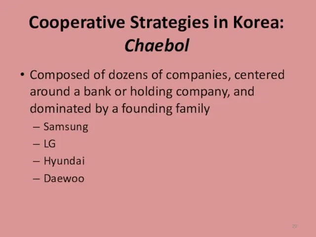 Cooperative Strategies in Korea: Chaebol Composed of dozens of companies, centered around
